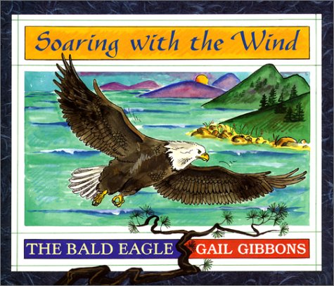 Soaring with the Wind: The Bald Eagle (Library Binding)