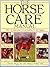 The Horse Care Manual: How to Keep Your Horse Healthy, Fit and Happy