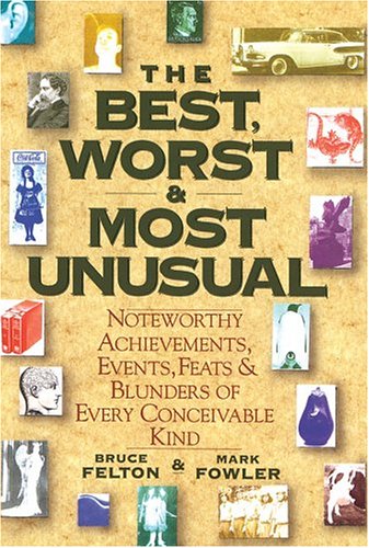 The Best, Worst, & Most Unusual: Noteworthy Achievements, Events, Feats & Blunders of Every Conceivable Kind (Hardcover)