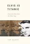 Elvis Is Titanic: Classroom Tales from the Other Iraq