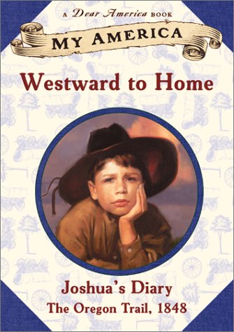 Westward to Home (My America: Joshua's Oregon Trail Diary, #1)