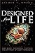 Designed for Life
