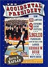 The Accidental President: How 413 Lawyers, 9 Supreme Court Justices, and 5,963,110 Floridians (Give or Take a Few) Landed George W. Bush in the White House The Accidental President: How 413 Lawyers, 9 Supreme Court Justices, and 5,963,110 Floridians (Give or Take a Few) Landed George W. Bush in the White House