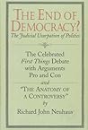 The End of Democracy?: The Celebrated First Things Debate, With Arguments Pro and Con and " the Anatomy of a Controversy" The End of Democracy?: The Celebrated First Things Debate, With Arguments Pro and Con and " the Anatomy of a Controversy"