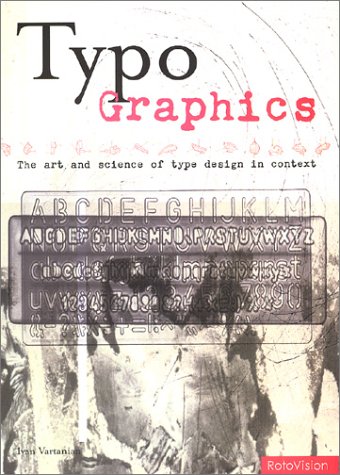 Typo-Graphics: The Art and Science of Type Design in Context (Hardcover)