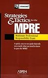 Strategies & Tactics for the MPRE (Multistate Professional Responsibility Exam) Strategies & Tactics for the MPRE (Multistate Professional Responsibility Exam)