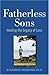 Fatherless Sons: Healing the Legacy of Loss