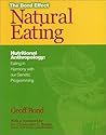 Natural Eating: Eating in Harmony With Our Genetic Programming Deep Down You Know It Makes Sense! : The Bond Effect