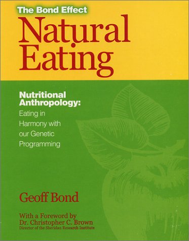 Natural Eating: Eating in Harmony With Our Genetic Programming Deep Down You Know It Makes Sense! : The Bond Effect (Paperback)