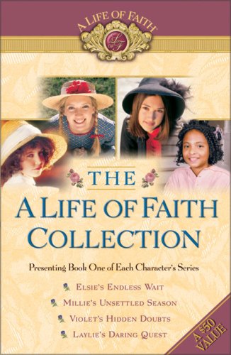 The A Life of Faith Collection: Elsie's Endless Wait / Millie's Unsettled Season / Violet's Hidden Doubts / Laylie's Daring Quest (Paperback)