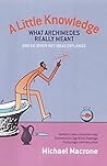 A Little Knowledge: What Archimedes Really Meant and 80 Other Key Ideas Explained A Little Knowledge: What Archimedes Really Meant and 80 Other Key Ideas Explained