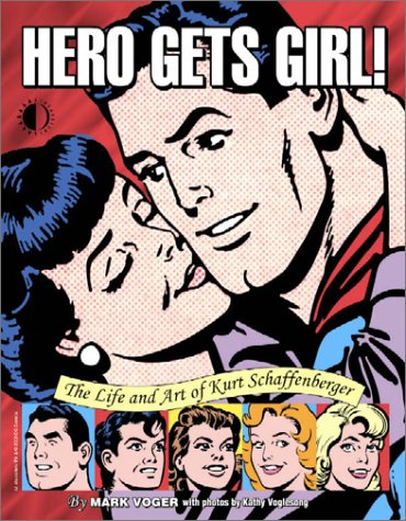 Hero Gets Girl!: The Life & Art Of Kurt Schaffenberger (Paperback)