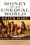 Money in an Unequal World: Keith Hart and His Memory Bank Money in an Unequal World: Keith Hart and His Memory Bank