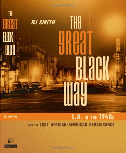 The Great Black Way: L.A. in the 1940s and the Lost African-American Renaissance (Hardcover)
