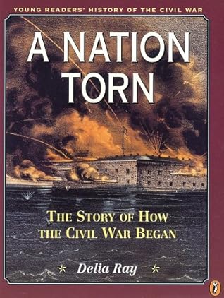 A Nation Torn: The Story of How the Civil War Began (Young Readers' History of the Civil War)
