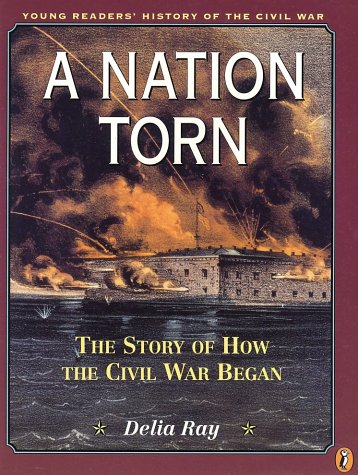 A Nation Torn: The Story of How the Civil War Began (Young Readers' History of the Civil War)
