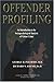 Offender Profiling: An Introduction To The Sociopsychological Analysis Of Violent Crime (AMERICAN SERIES IN BEHAVIORAL SCIENCE AND LAW)