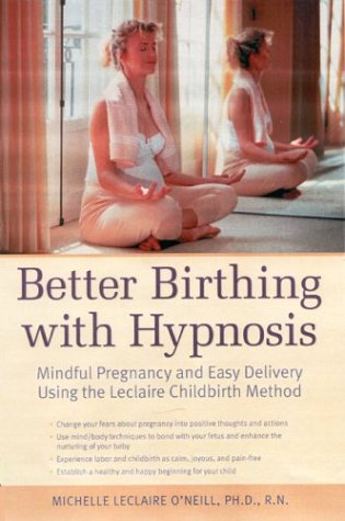 Better Birthing with Hypnosis : Mindful Pregnancy and Easy Labor Using the LeClaire Method (Paperback)