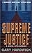 Supreme Justice: A Novel Of...