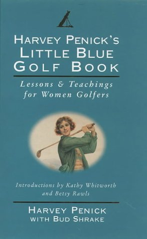 Harvey Penick's Little Blue Golf Book: Lessons & Teachings for Women Golfers (Hardcover)