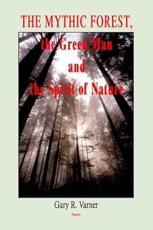 The Mythic Forest, the Green Man and the Spirit of Nature: .