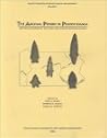 The Archaic Period in Pennsylvania: Hunter-Gatherers of the Early and Middle Holocene (Recent Research in Pennsylvania Archaeology) The Archaic Period in Pennsylvania: Hunter-Gatherers of the Early and Middle Holocene (Recent Research in Pennsylvania Archaeology)