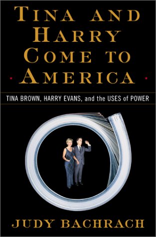 Tina and Harry Come to America: Tina Brown, Harry Evans, and the Uses of Power (Hardcover)