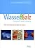 Wasser und Salz. Urquell des Lebens by Barbara Hendel