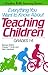 Everything You Want to Know About Teaching Children: Grades 1-6