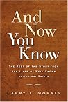 And Now You Know: The Rest of the Story from Lives of Well-Known Latter-Day Saints