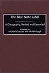 The Blue Note Label: A Discography, Revised and Expanded (Discographies) The Blue Note Label: A Discography, Revised and Expanded (Discographies)