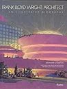 Frank Lloyd Wright: Architect: An Illustrated Biography