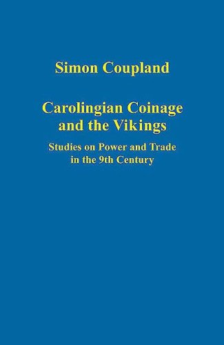 Carolingian Coinage and the Vikings: Studies on Power and Trade in the 9th Century (Variorum Collected Studies)