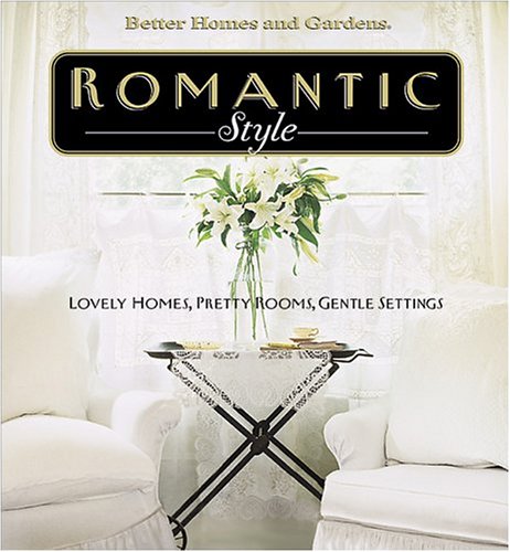 Romantic Style: Lovely Homes, Pretty Rooms, Gentle Settings (Hardcover)