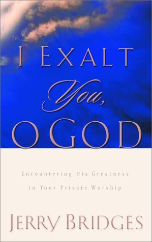 I Exalt You, O God: Encountering His Greatness in Your Private Worship