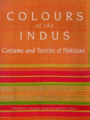Colours of the Indus: Costumes and Textiles of Pakistan (Hardcover)