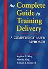 The Complete Guide to Training Delivery: A Competency-Based Approach