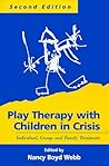 Play Therapy with Children in Crisis: Individual, Group, and Family Treatment