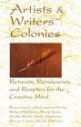 Artists & Writers Colonies: Retreats, Residencies, and Respites for the Creative Mind