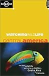 Watching Wildlife: Central America (Lonely Planet)