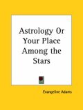 Astrology or Your Place Among the Stars (Paperback)