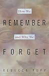 How We Remember and Why We Forget How We Remember and Why We Forget