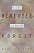 How We Remember and Why We Forget