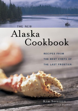 The New Alaska Cookbook: Recipes from the Last Frontier's Best Chefs (Paperback)