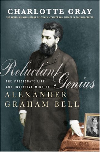 Reluctant Genius: The Passionate Life and Inventive Mind of Alexander Graham Bell (Hardcover)