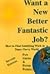 Want a New, Better, Fantastic Job?: How to Find Satisfying Work in This Tipsy-Turvy World