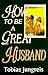 How to Be a Great Husband