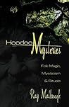 Hoodoo Mysteries: Folk Magic, Mysticism & Rituals Hoodoo Mysteries: Folk Magic, Mysticism & Rituals