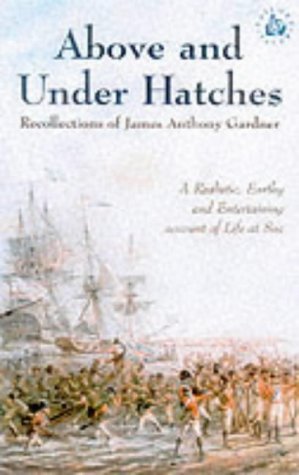 Above and Under Hatches: Recollections of James Anthony Gardner (Sailor's Tales)