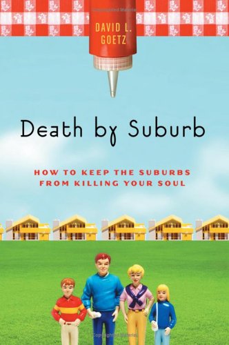 Death by Suburb: How to Keep the Suburbs from Killing Your Soul (Hardcover)